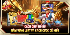 Cách Chơi Nổ Hũ – Nắm Vững Luật Và Cách Cược Dễ Hiểu