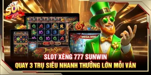 Slot Xèng 777 Sunwin – Quay 3 Trụ Siêu Nhanh Thưởng Lớn Mỗi Ván