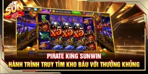 Pirate King Sunwin – Hành Trình Truy Tìm Kho Báu Với Thưởng Khủng